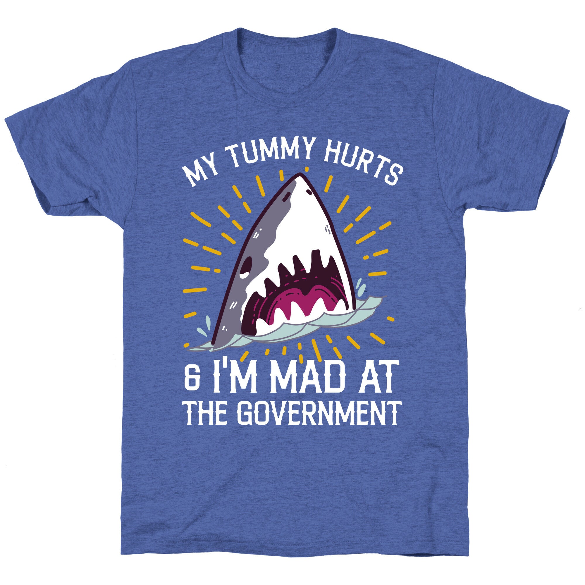 My Tummy Hurts & I'm Mad At The Government (Shark) Unisex Triblend Tee